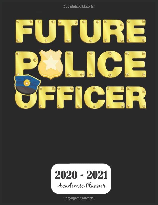 2020 - 2021 Academic Planner Future Police Officer: Monthly & Weekly Planner Schedule Agenda with Notes and To Do Lists - Password Tracker and Monthly Snapshot - 8.5" x 11"