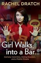 Girl Walks into a Bar . . .: Comedy Calamities, Dating Disasters, and a Midlife Miracle