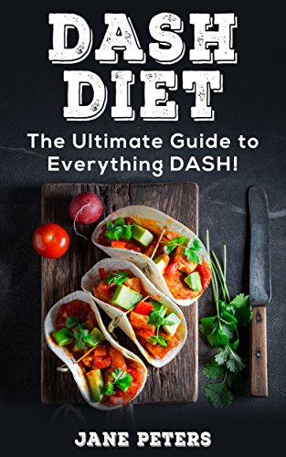 DASH Diet: The Ultimate Guide to Everything DASH!