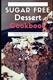 Sugar Free Dessert Cookbook: Healthy And Delicious Sugar Free Diet Dessert Recipes For Losing Weight