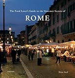 The Food Lover's Guide to the Gourmet Secrets of Rome