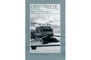 Deep Freeze: The United States, the International Geophysical Year, and the Origins of Antarctica's Age of Science