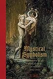 Mystical Symbolism: The Salon de la Rose+Croix in Paris, 1892-1897 by