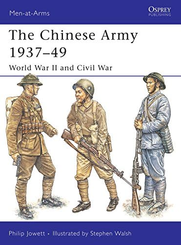 The Chinese Army 1937–49: World War II and Civil War (Men-at-Arms, 424)