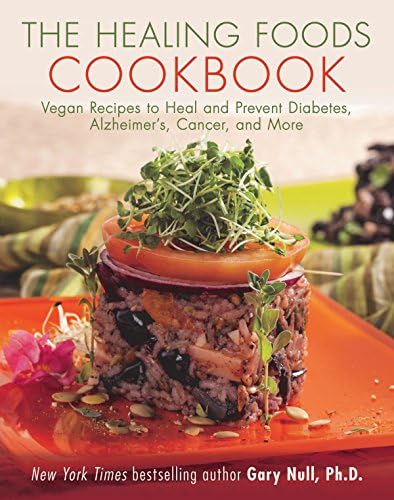 The Healing Foods Cookbook: Vegan Recipes to Heal and Prevent Diabetes, Alzheimer's, Cancer, and More