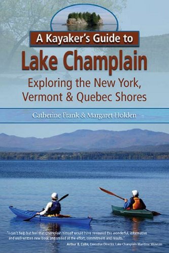 Download A Kayaker's Guide to Lake Champlain: Exploring the New York, Vermont & Quebec Shores