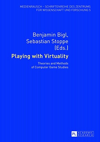 Playing with Virtuality: Theories and Methods of Computer Game Studies (MedienRausch) by 