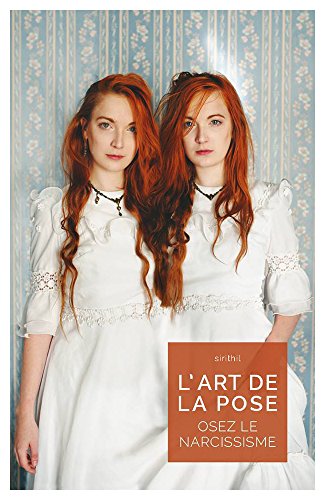 L'art de la pose: Osez le narcissisme (French Edition) by Florence Rivières