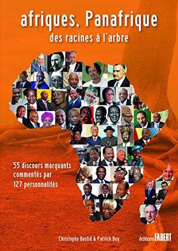 Afriques, Panafrique des racines à l'arbre : 55 discours marquants commentés par 127 personnalité by