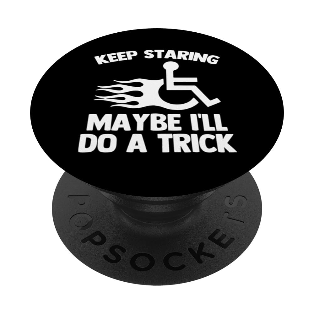 Keep Staring (Maybe I'll Do A Trick) - Cool Funny Wheelchair PopSockets Swappable PopGrip
