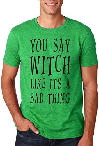 Happy Halloween You say witch like it’s a bad thing Mens T Shirts Black All sizes colors