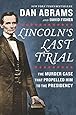 Lincoln's Last Trial: The Murder Case That Propelled Him to the Presidency