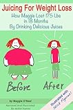 Juicing For Weight Loss: How Maggie Lost 175 Lbs in 18 Months By Drinking Delicious Juices (Illustrated With Stick Figures)