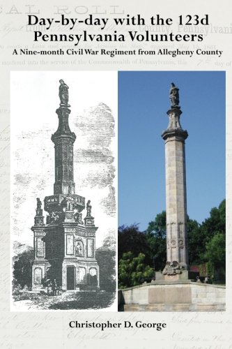 Day-by-day with the 123d Pennsylvania Volunteers: A Nine-month Civil War Regiment from Allegheny County Day-by-day with the 123d Pennsylvania Volunteers: A Nine-month Civil War Regiment from Allegheny County