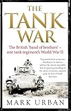 The Tank War: The British Band of Brothers - One Tank Regiment's World War II