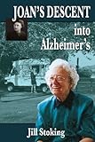 Joan's Descent into Alzheimer's by Jill Stoking