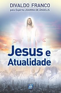 Livro Jesus e a Atualidade (Série Psicologica Joanna de Ângelis Livro 1)