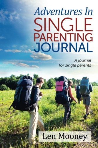 Adventures in Single Parenting Journal: A Journal For Single Parents Adventures in Single Parenting Journal: A Journal For Single Parents