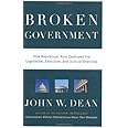 Broken Government: How Republican Rule Destroyed the Legislative, Executive, and Judicial Branches