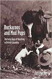 Buckaroos And Mud Pups The Early Days Of Ranching In