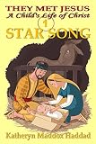 Star Song (They Met Jesus: A Child's Life of Christ Book 1) by Katheryn Maddox Haddad, Northern Lights Publishing House