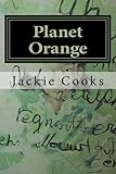 Planet Orange: My Primitive Imagination (Volume 1) by Ms. Jackie Cooks, Mr. Clayton Morrow