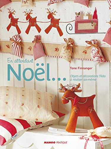 EN ATTENDANT NOEL...(OBJETS ET DECORATIONS TILDA A REALISER SOI-MEME) (French Edition) by Tone Finnanger