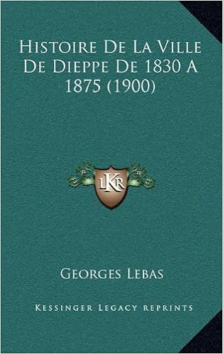 Histoire De La Ville De Dieppe De 1830 A 1875 1900 Amazon Co Uk Lebas Georges 9781167937866 Books