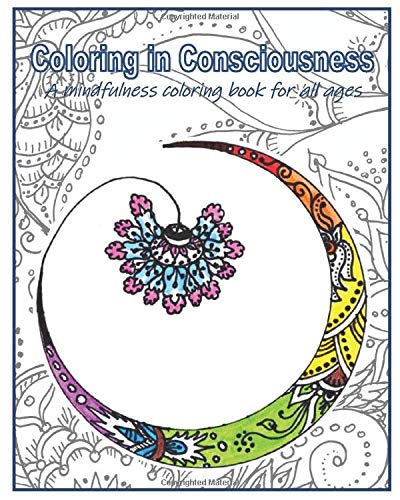 Download Amazon Com Coloring In Consciousness A Mindfulness Coloring Book For All Ages 9798653639180 Bhattar Dr Raja Gopal Books