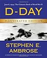 D-Day Illustrated Edition: June 6, 1944: The Climactic Battle of World War II
