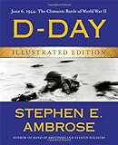 D-Day Illustrated Edition: June 6, 1944: The Climactic Battle of World War II