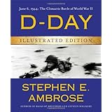 D-Day Illustrated Edition: June 6, 1944: The Climactic Battle of World War II