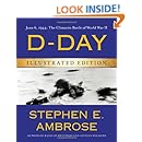 D-Day Illustrated Edition: June 6, 1944: The Climactic Battle of World War II