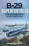 B-29 Superfortress (Annotated): The Plane that Won the War by Gene Gurney