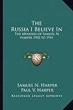 The Russia I Believe In: The Memoirs of Samuel N. Harper 1902 to 1941 cover
