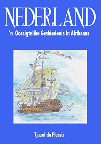 Nederland: ‘n Oorsigtelike Geskiedenis In Afrikaans