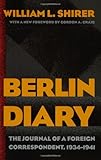 Berlin Diary: The Journal of a Foreign Correspondent, 1934-1941 by William L. Shirer, Gordon A. Craig
