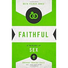 Faithful: A Theology of Sex (Ordinary Theology)