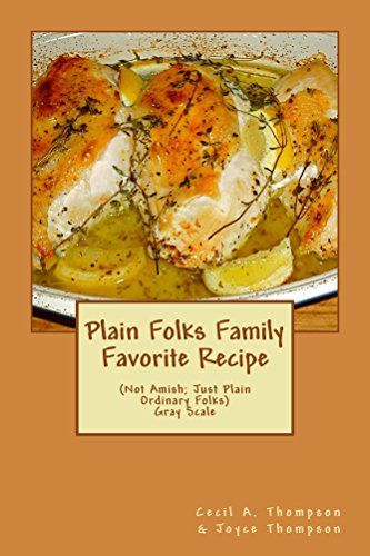 Plain Folks Family Favorite Recipe - GRAY SCALE: (Not Amish - Just Plain Ordinary Folks) by Cecil Thompson