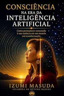 Livro Consciência na Era da Inteligência Artificial: Como permanecer conectado à sua essência em um mundo em transformação