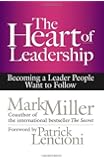 The Heart of Leadership: Becoming a Leader People Want to Follow