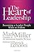The Heart of Leadership: Becoming a Leader People Want to Follow - Book by Mark Miller