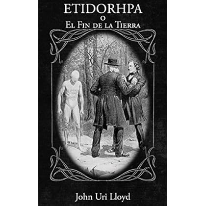 ETIDORHPA o El Fin de la Tierra: (En Español e Ilustrado) ETIDORHPA o El Fin de la Tierra: (En Español e Ilustrado)