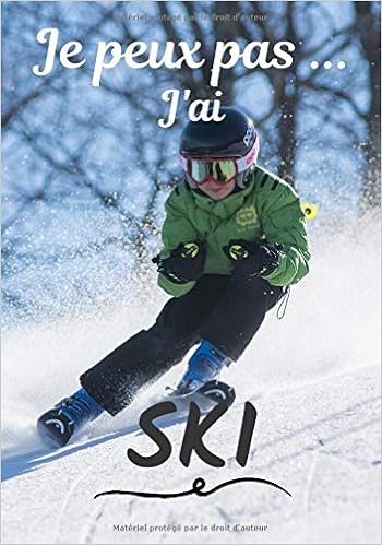 Je Peux Pas J Ai Ski Carnet De Note Humoristique A Remplir Cahier De Note Pour Passionnee De Ski Idee Cadeau Humour Je Peux Pas 100 Pages 7x10 Pouces