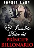 El Insólito Deseo del Príncipe Billonario (Spanish Edition)