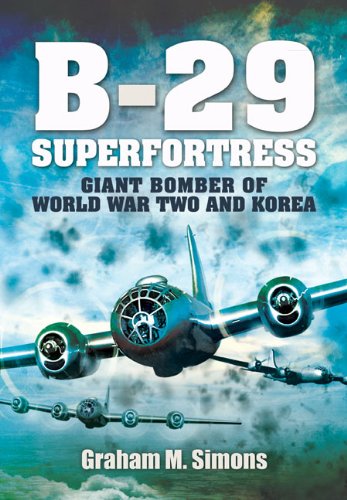 B-29 Superfortress: Giant Bomber of World War Two and Korea by Graham M. Simons