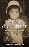 Gift of Gratitude: Lessons from the Classroom by Claire E. Hallinan