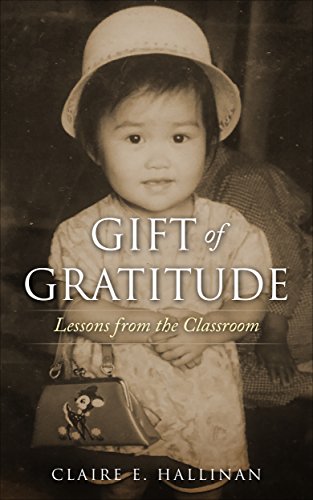 Gift of Gratitude: Lessons from the Classroom by Claire E. Hallinan