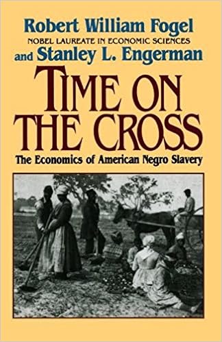 Image result for Time on the Cross: The Economics of American Negro Slavery, W. Fogel