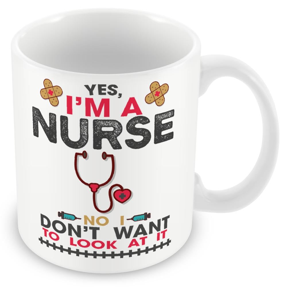 Mug Gift for Nurses - Yes I'm A Nurse No I Don't Want to Look at It